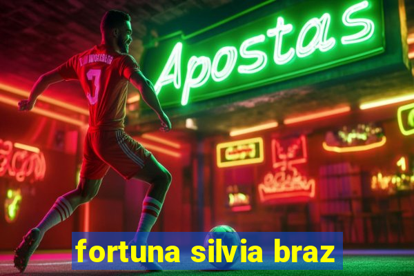 fortuna silvia braz